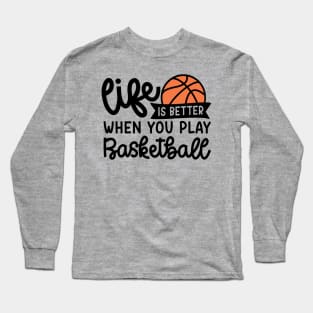 Life Is Better When You Play Basketball Boys Girls Cute Funny Long Sleeve T-Shirt